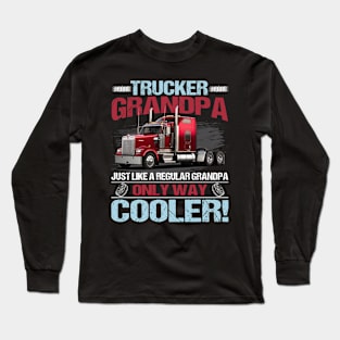 Trucker Grandpa Just Like A Regular Grandpa Only Way Cooler Long Sleeve T-Shirt